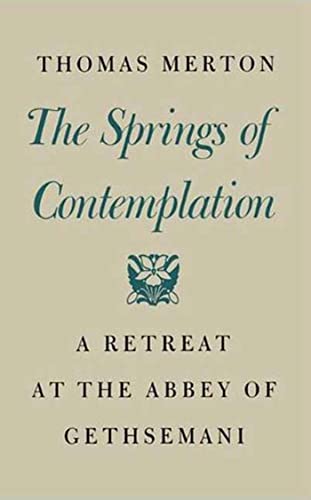 The Springs of Contemplation: A Retreat at the Abbey of Gethsemani