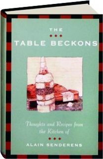 Stock image for The Table Beckons: Thoughts and Recipes from the Kitchen of Alain Senderens for sale by Wonder Book