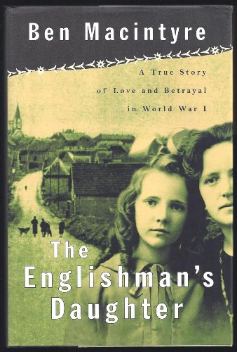 Stock image for The Englishman's Daughter: A True Story of Love and Betrayal in World War One for sale by More Than Words
