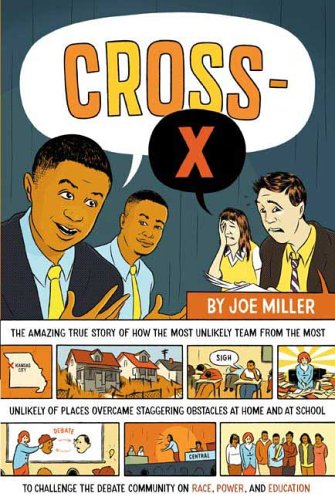 Beispielbild fr Cross-X : The Amazing True Story of How the Most Unlikely Team from the Most Unlikely of Places Overcame Staggering Obstacles at Home and at School to Challenge the Debate Community on Race, Power, and Education zum Verkauf von Better World Books