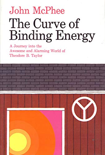 9780374133733: The Curve of Binding Energy: A Journey into the Awesome and Alarming World of Theodore B. Taylor