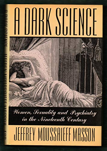 Stock image for A Dark Science : Women, Sexuality, and Psychiatry in the Nineteenth Century for sale by Better World Books