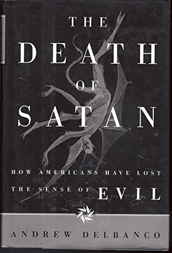 9780374135669: The Death of Satan: How Americans Have Lost the Sense of Evil