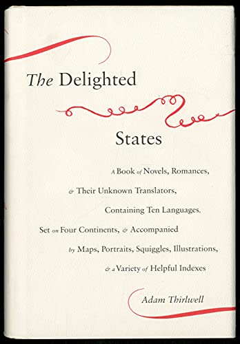 Beispielbild fr The Delighted States: A Book of Novels, Romances, & Their Unknown Translators, Containing Ten Languages, Set on Four Continents, & Accompanied by . Illustrations, & a Variety of Helpful Indexes zum Verkauf von SecondSale