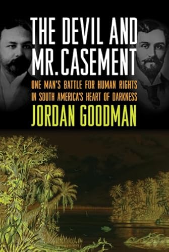 The Devil and Mr. Casement One Man's Battle for Human Rights in South America's Heart of Darkness