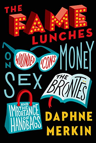 Imagen de archivo de The Fame Lunches : On Wounded Icons, Money, Sex, the Bronts, and the Importance of Handbags a la venta por Better World Books
