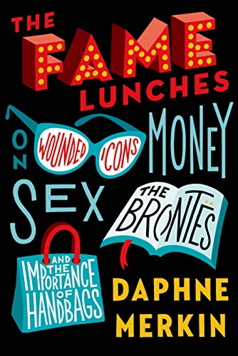 Stock image for The Fame Lunches : On Wounded Icons, Money, Sex, the Bronts, and the Importance of Handbags for sale by Better World Books