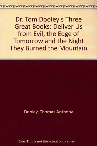 9780374143121: Dr. Tom Dooley's Three Great Books: Deliver Us from Evil, the Edge of Tomorrow and the Night They Burned the Mountain