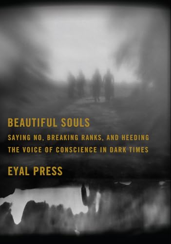 Beispielbild fr Beautiful Souls: Saying No, Breaking Ranks, and Heeding the Voice of Conscience in Dark Times zum Verkauf von SecondSale