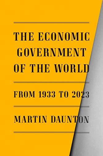 Imagen de archivo de The Economic Government of the World: 1933-2023 a la venta por Half Price Books Inc.