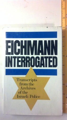 Beispielbild fr Eichmann Interrogated: Transcripts from the Archives of the Israeli Police zum Verkauf von ThriftBooks-Dallas