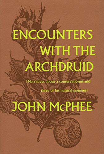 Encounters with the Archdruid Narratives About a Conservationist and Three of His Natural Enemies