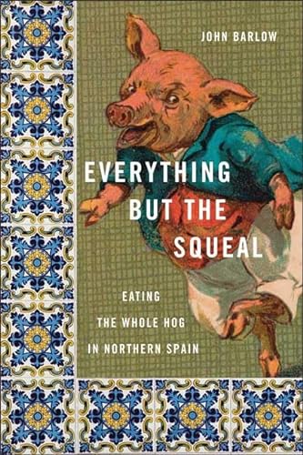 9780374150105: Everything but the Squeal: Eating the Whole Hog in Northern Spain