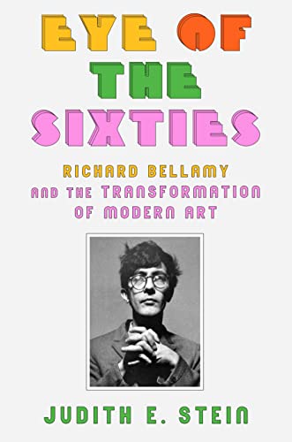 Imagen de archivo de Eye of the Sixties: Richard Bellamy and the Transformation of Modern Art a la venta por WorldofBooks