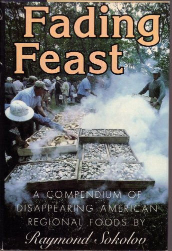 Fading Feast: A Compendium of Disappearing American Regional Foods - Raymond Sokolov