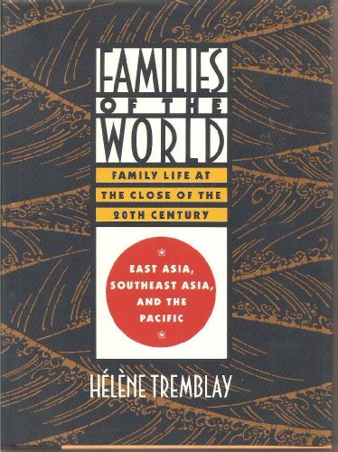 Families Of the World Family Life at the Close of the Twentieth Century Volume 2 East Asia, South...