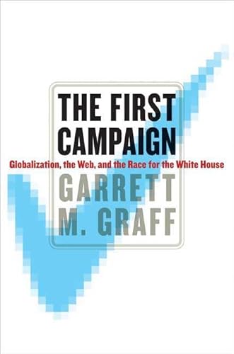 Stock image for The First Campaign: Globalization, the Web, and the Race for the White House for sale by BookHolders
