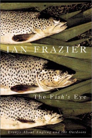 Beispielbild fr The Fish's Eye : Essays about Angling and the Outdoors zum Verkauf von Better World Books