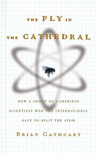 Imagen de archivo de The Fly in the Cathedral: How a Group of Cambridge Scientists Won the International Race to Split the Atom a la venta por ThriftBooks-Atlanta