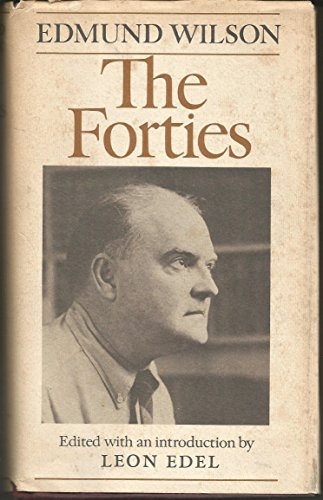 The Forties: From Notebooks and Diaries of the Period (9780374157623) by Wilson, Edmund; Edel, Leon