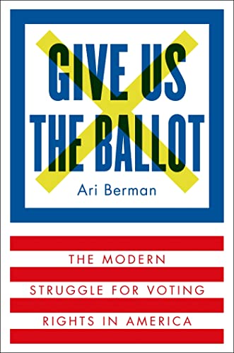 9780374158279: Give Us the Ballot: The Modern Struggle for Voting Rights in America