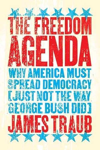 Beispielbild fr The Freedom Agenda: Why America Must Spread Democracy (Just Not the Way George Bush Did) zum Verkauf von Wonder Book