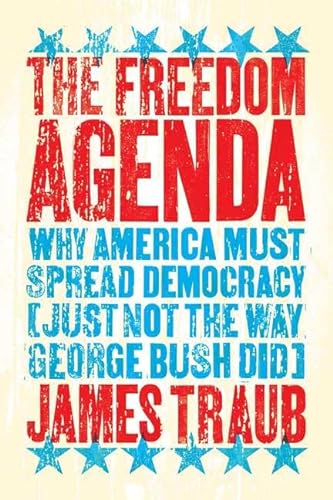 Imagen de archivo de The Freedom Agenda: Why America Must Spread Democracy (Just Not the Way George Bush Did) a la venta por Wonder Book