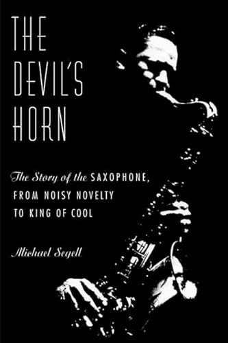 Stock image for The Devil's Horn: The Story of the Saxophone, from Noisy Novelty to King of Cool for sale by Ergodebooks