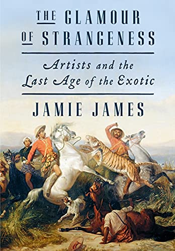 Stock image for The Glamour of Strangeness: Artists and the Last Age of the Exotic for sale by SecondSale