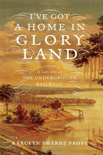 Beispielbild fr I've Got a Home in Glory Land : A Lost Tale of the Underground Railroad zum Verkauf von Better World Books