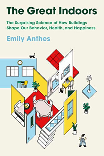 Beispielbild fr The Great Indoors : The Surprising Science of How Buildings Shape Our Behavior, Health, and Happiness zum Verkauf von Better World Books