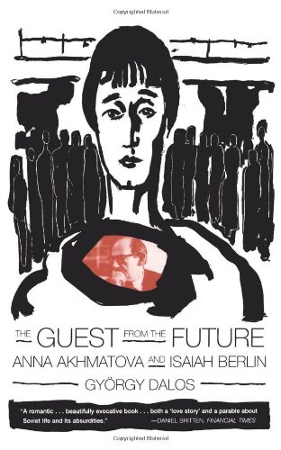 Beispielbild fr The Guest from the Future: Anna Akhmatova and Isaiah Berlin zum Verkauf von Gulf Coast Books