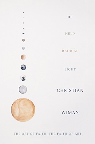 Stock image for He Held Radical Light: The Art of Faith, the Faith of Art for sale by GF Books, Inc.