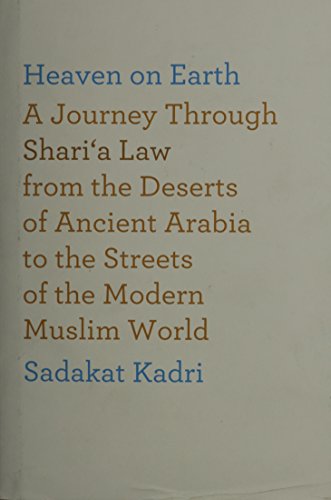 Stock image for Heaven on Earth: A Journey Through Shari'a Law from the Deserts of Ancient Arabia to the Streets of the Modern Muslim World for sale by Open Books