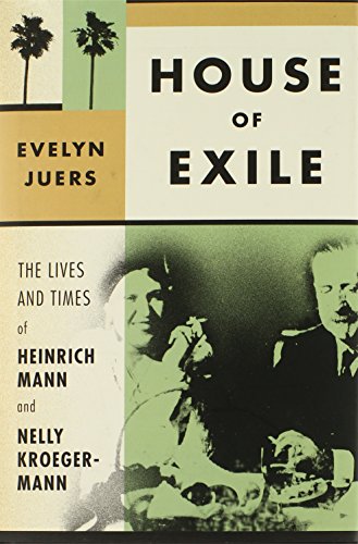 House of Exile: The Lifes and Times of Heinrich Mann and Nelly Koreger-Mann