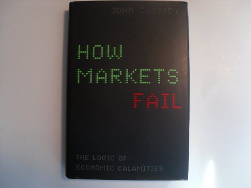 Stock image for How Markets Fail: The Logic of Economic Calamities for sale by Bahamut Media