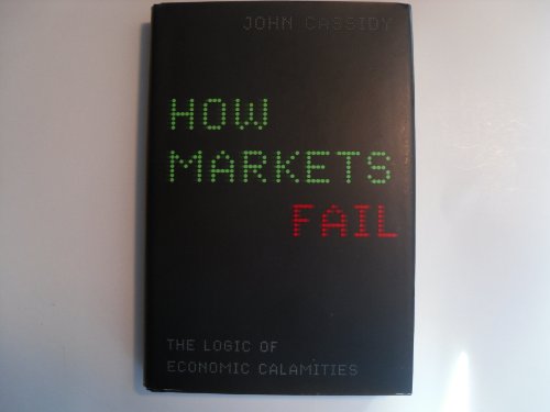 9780374173203: How Markets Fail: The Logic of Economic Calamities