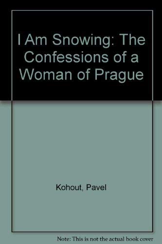 9780374174002: I Am Snowing: The Confessions of a Woman of Prague