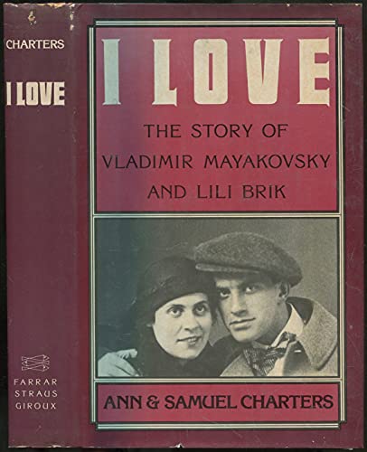 I love: The story of Vladimir Mayakovsky and Lili Brik (9780374174064) by [Mayakovsky, Vladimir] Charters, Ann; Charters, Samuel