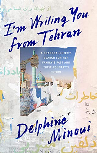 9780374175221: I'm Writing You from Tehran: A Granddaughter's Search for Her Family's Past and Their Country's Future