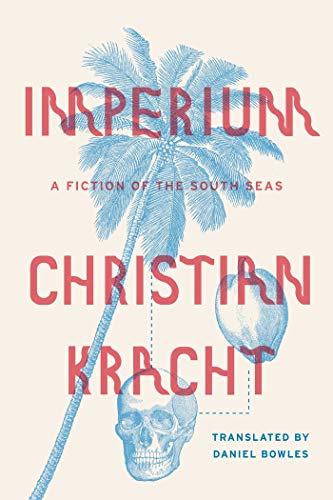 Imperium: A Fiction of the South Seas - Christian Kracht, Daniel Bowles