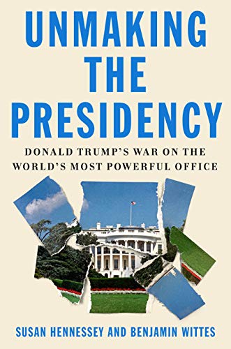 Imagen de archivo de Unmaking the Presidency: Donald Trump's War on the World's Most Powerful Office a la venta por ZBK Books