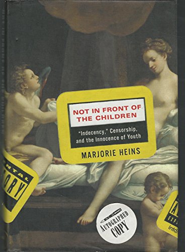 Stock image for Not in Front of the Children : "Indecency," Censorship and the Innocence of Youth for sale by Better World Books