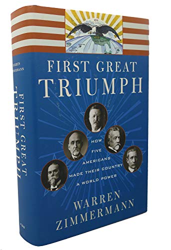 Imagen de archivo de First Great Triumph : How Five Americans Made Their Country a World Power a la venta por Better World Books