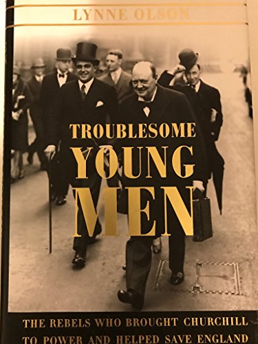 Imagen de archivo de Troublesome Young Men: The Rebels Who Brought Churchill to Power and Helped Save England a la venta por ZBK Books