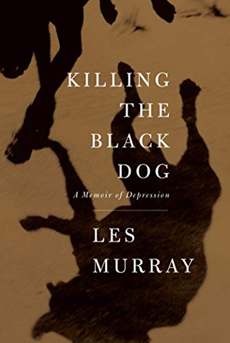 Killing the Black Dog : A Memoir of Depression - Murray, Les