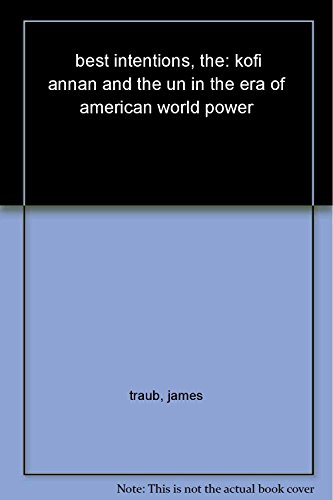 Stock image for The Best Intentions: Kofi Annan and the UN in the Era of American World Power for sale by Dunaway Books