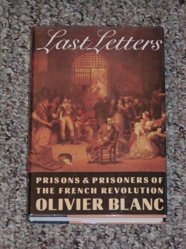 Beispielbild fr Last Letters; Prisons and Prisoners of the French Revolution, 1793-1794 zum Verkauf von Argosy Book Store, ABAA, ILAB