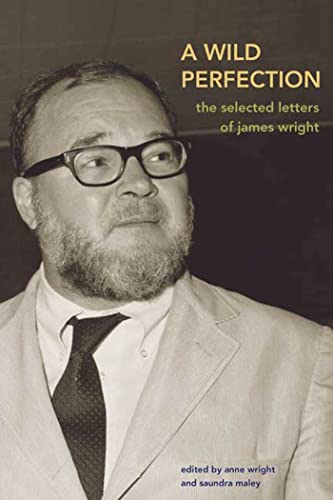 Imagen de archivo de A Wild Perfection: The Selected Letters of James Wright a la venta por Dunaway Books