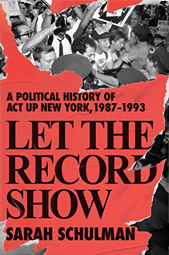 Beispielbild fr Let the Record Show: A Political History of ACT UP New York, 1987-1993 zum Verkauf von BooksRun